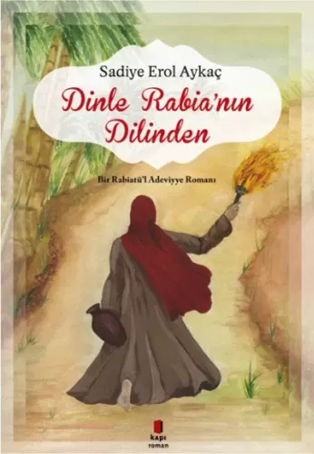 Dinle Rabianın Dilinden Bir Rabiatül Adeviyye Romanı Sadiye Erol Aykaç