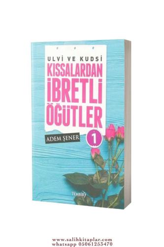 Ulvi ve Kudsi Kıssalardan İbretli Öğütler - 1 Adem Şener