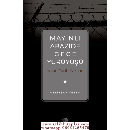 Mayınlı Arazide Gece Yürüyüşü -Yakın Tarih Yazıları Melikşah Sezen