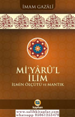 MİYARUL İLİM İLMİN ÖLÇÜTÜ VE MANTIK Ebu Hamid Muhammed el Gazali أبو ح