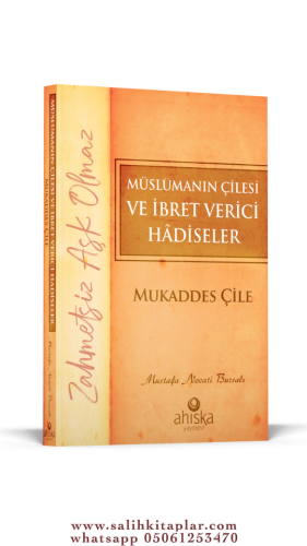 Müslümanın Çilesi Ve İbret Verici Hadiseler - Mukaddes Çile Mustafa Ne